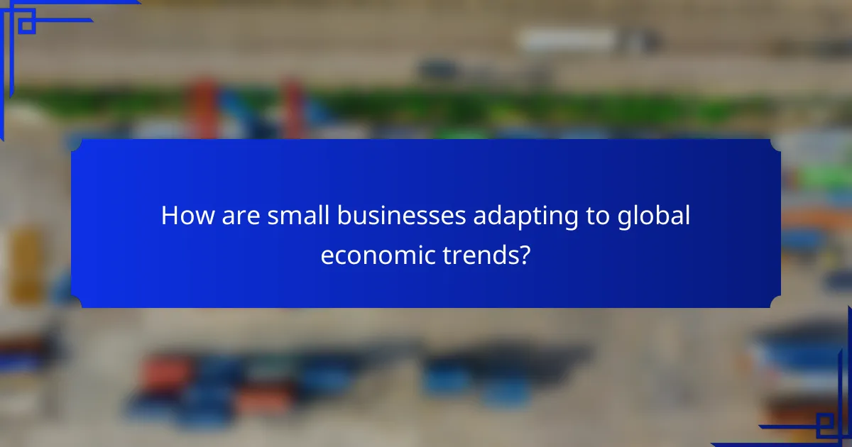 How are small businesses adapting to global economic trends?