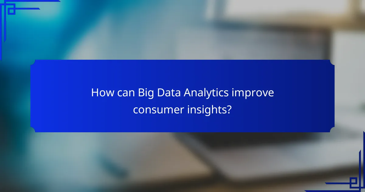 How can Big Data Analytics improve consumer insights?