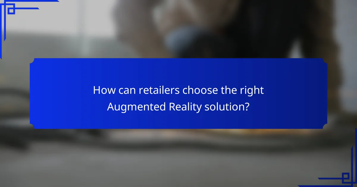 How can retailers choose the right Augmented Reality solution?