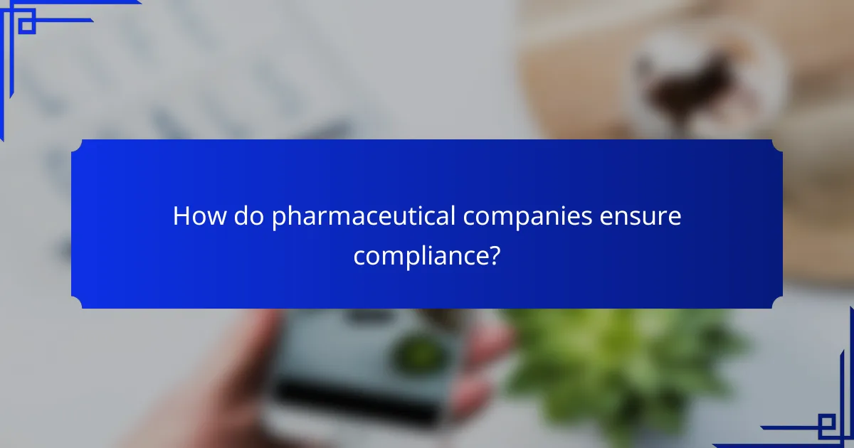 How do pharmaceutical companies ensure compliance?
