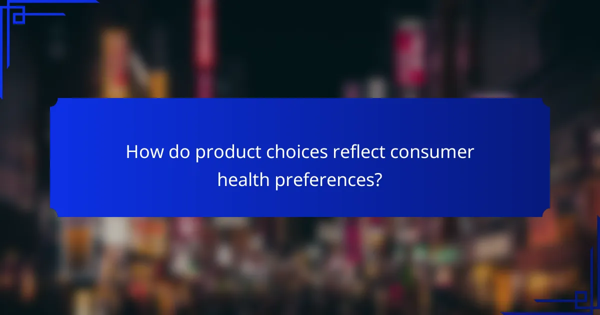 How do product choices reflect consumer health preferences?
