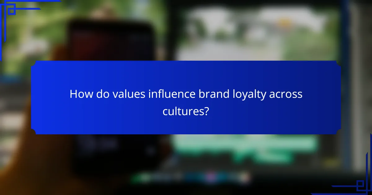 How do values influence brand loyalty across cultures?