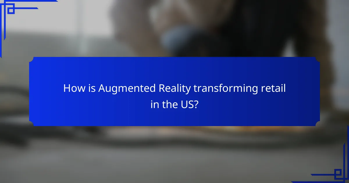 How is Augmented Reality transforming retail in the US?