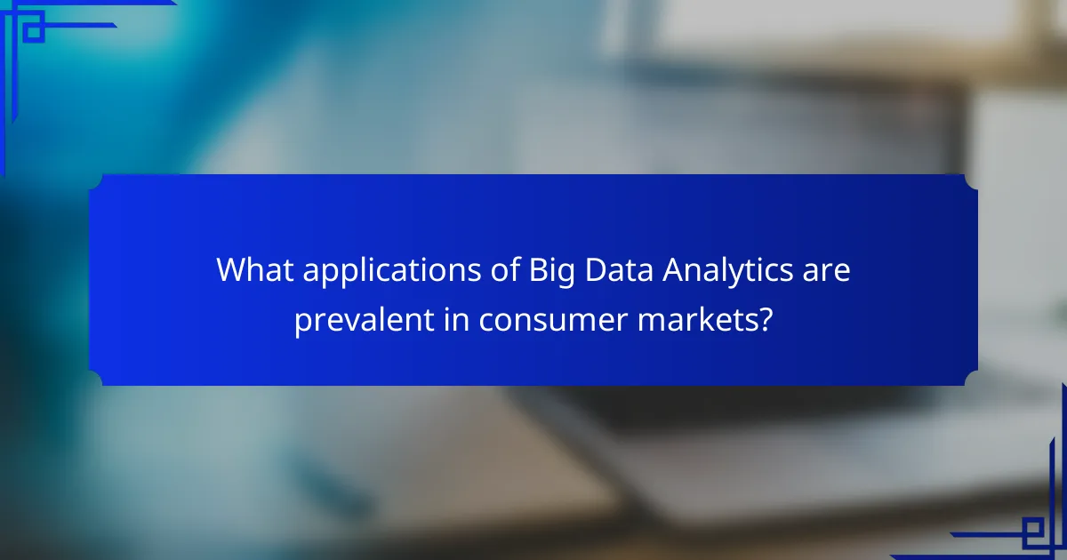 What applications of Big Data Analytics are prevalent in consumer markets?
