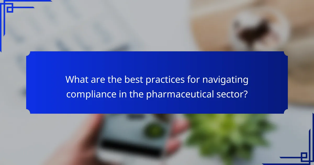 What are the best practices for navigating compliance in the pharmaceutical sector?