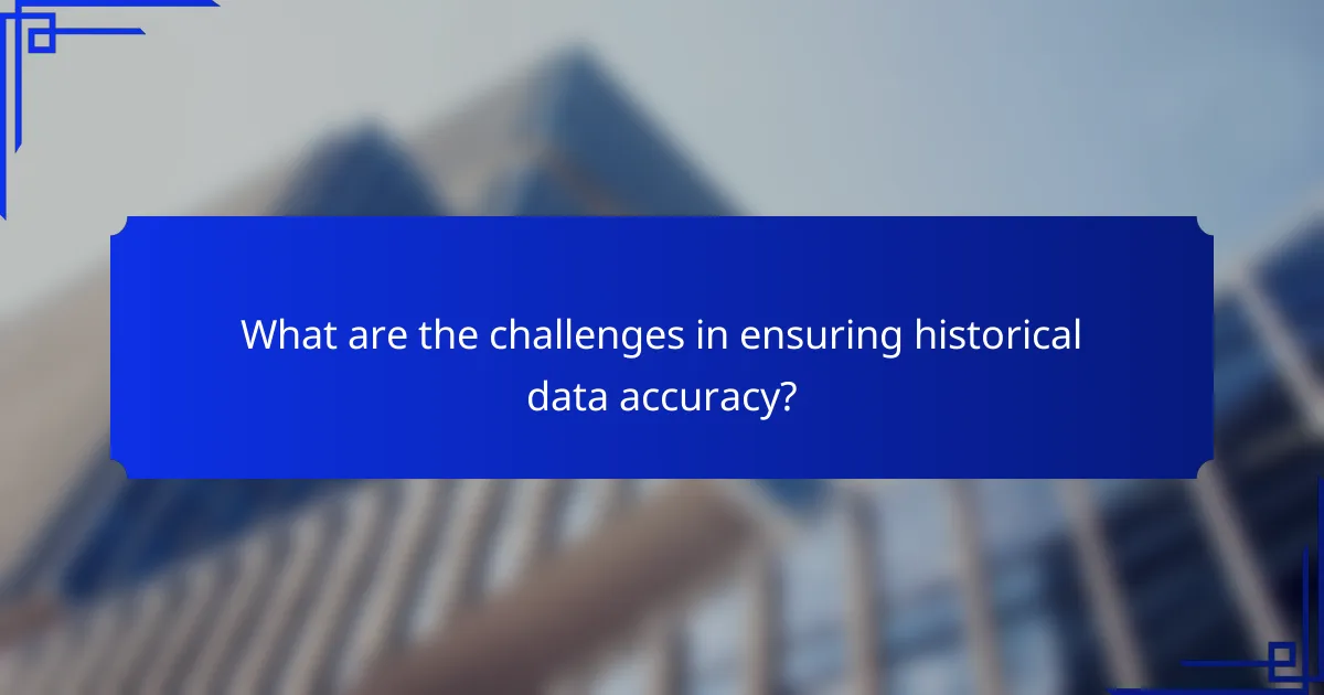What are the challenges in ensuring historical data accuracy?