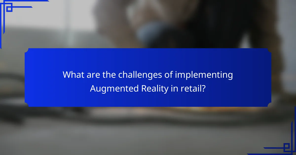 What are the challenges of implementing Augmented Reality in retail?