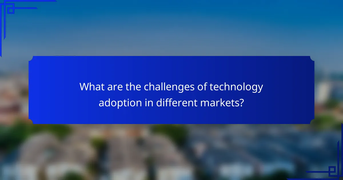 What are the challenges of technology adoption in different markets?