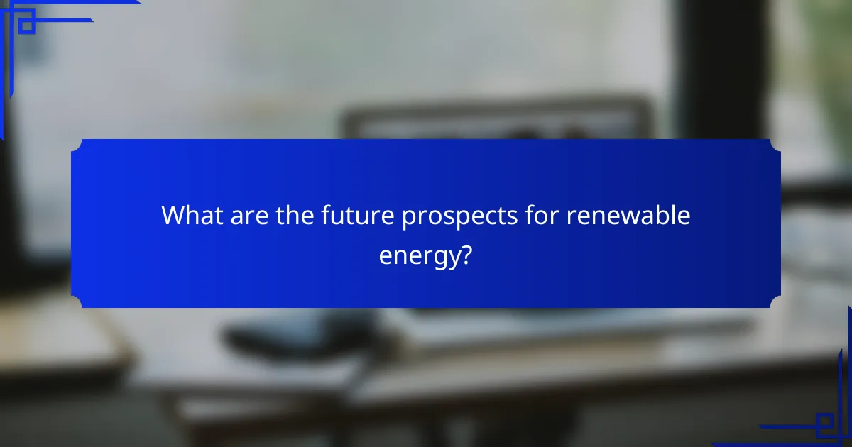 What are the future prospects for renewable energy?
