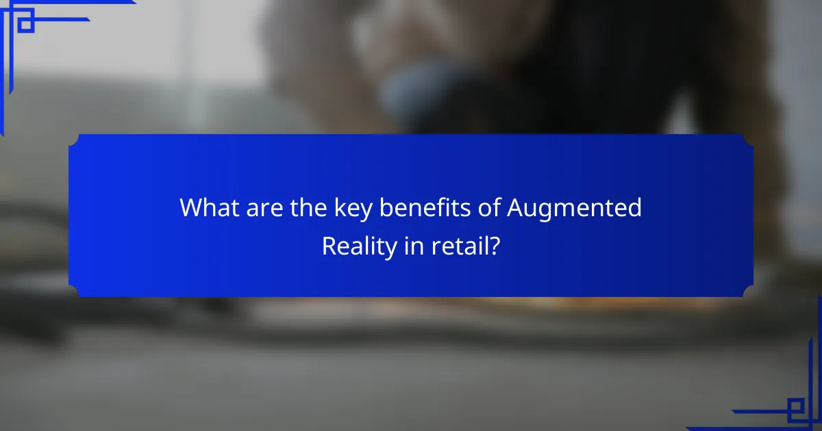What are the key benefits of Augmented Reality in retail?
