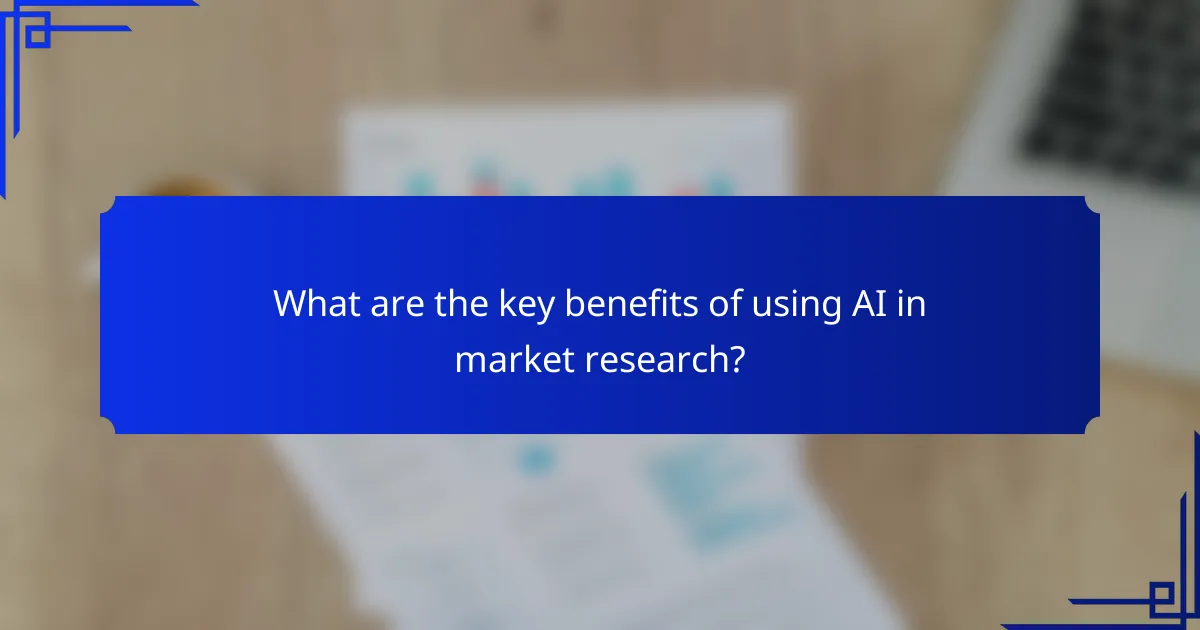What are the key benefits of using AI in market research?