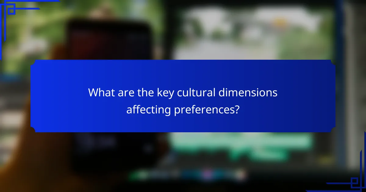 What are the key cultural dimensions affecting preferences?