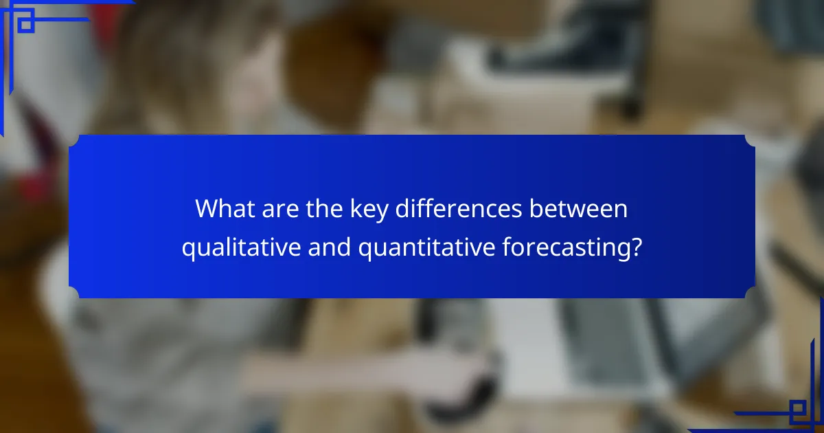 What are the key differences between qualitative and quantitative forecasting?