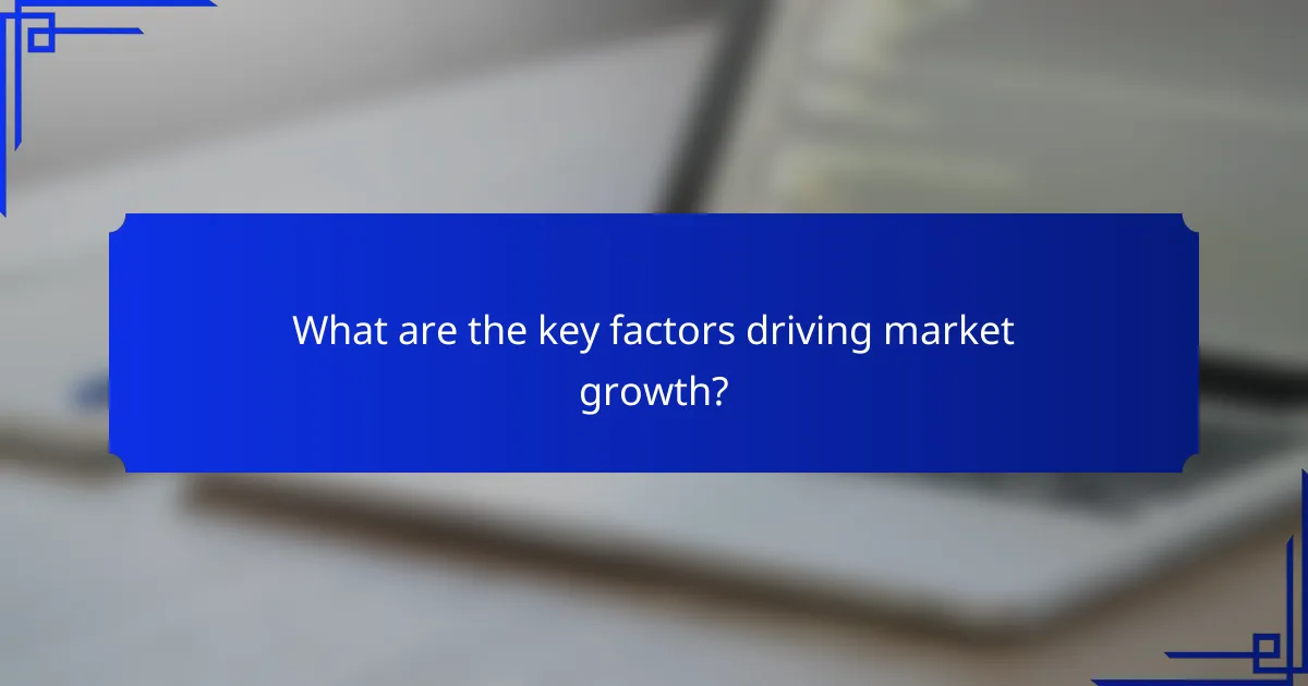 What are the key factors driving market growth?