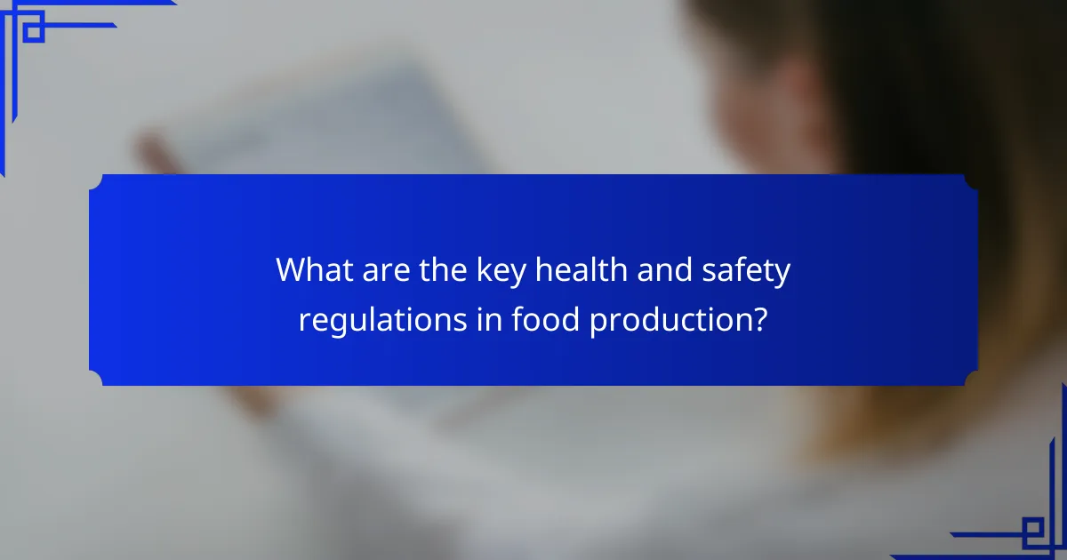 What are the key health and safety regulations in food production?