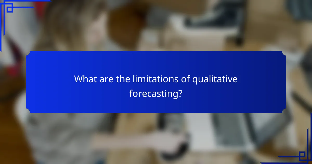What are the limitations of qualitative forecasting?