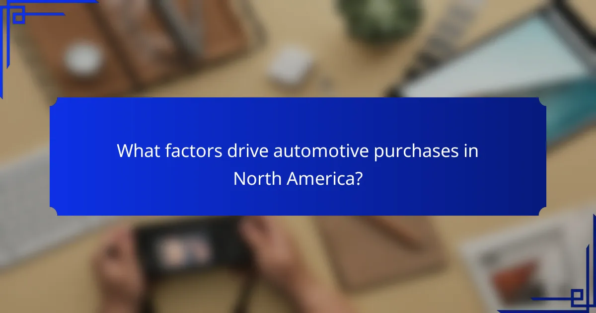 What factors drive automotive purchases in North America?