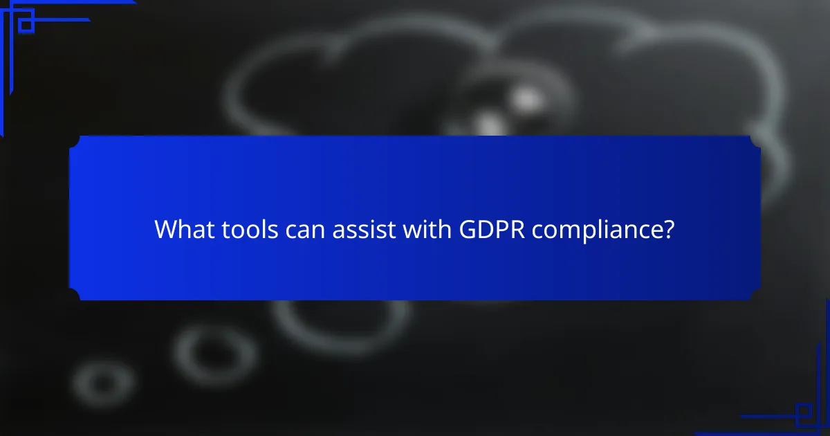 What tools can assist with GDPR compliance?